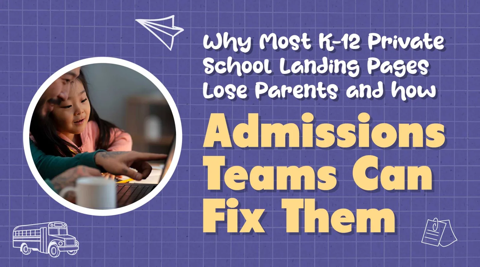 Why Most School Landing Pages Lose Parents and How to Fix Yours